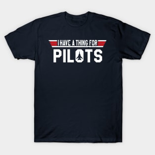 I have a thing for Pilots T-Shirt